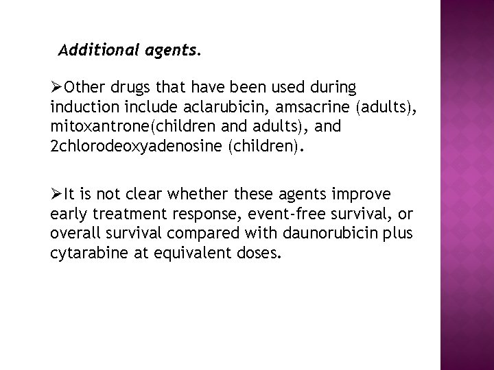 Additional agents. ØOther drugs that have been used during induction include aclarubicin, amsacrine (adults),