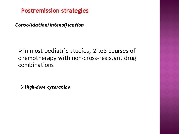 Postremission strategies Consolidation/intensification ØIn most pediatric studies, 2 to 5 courses of chemotherapy with