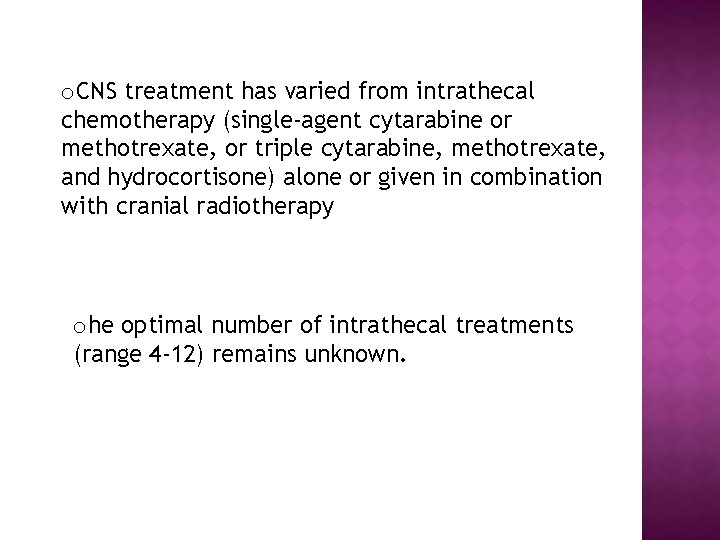 o. CNS treatment has varied from intrathecal chemotherapy (single-agent cytarabine or methotrexate, or triple