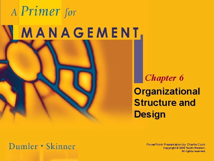 Chapter 6 Organizational Structure and Design Power. Point Presentation by Charlie Cook Copyright ©