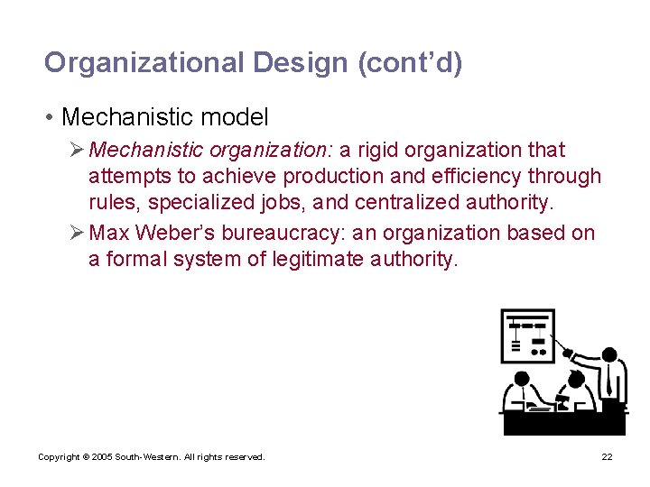 Organizational Design (cont’d) • Mechanistic model Ø Mechanistic organization: a rigid organization that attempts