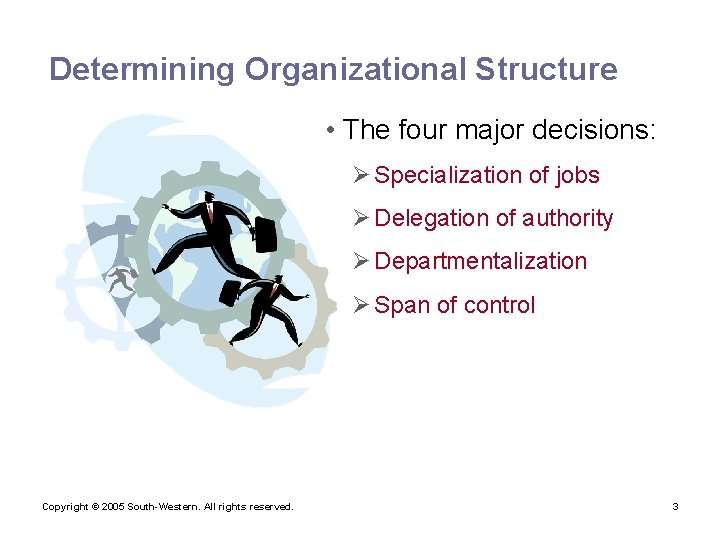 Determining Organizational Structure • The four major decisions: Ø Specialization of jobs Ø Delegation