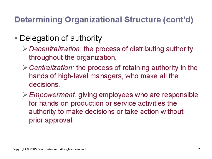 Determining Organizational Structure (cont’d) • Delegation of authority Ø Decentralization: the process of distributing