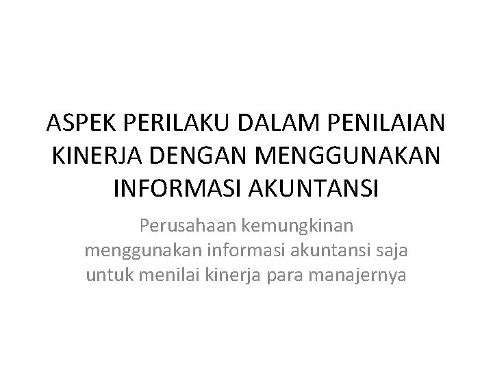 ASPEK PERILAKU DALAM PENILAIAN KINERJA DENGAN MENGGUNAKAN INFORMASI AKUNTANSI Perusahaan kemungkinan menggunakan informasi akuntansi