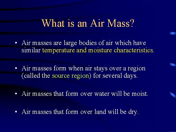 What is an Air Mass? • Air masses are large bodies of air which