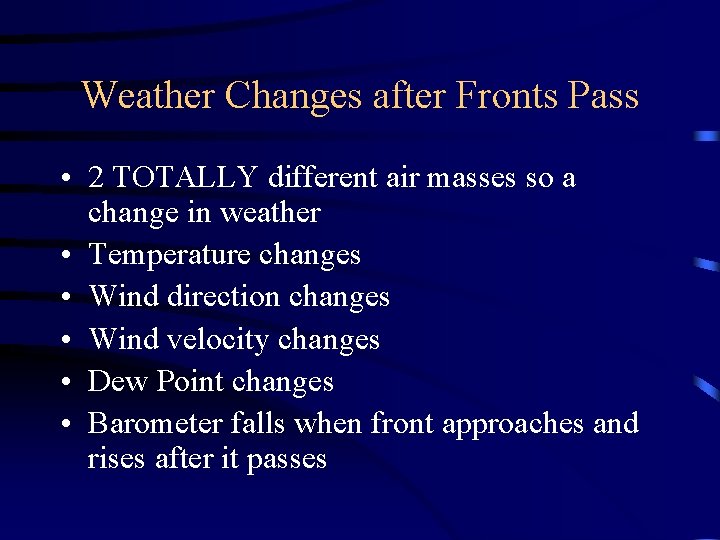 Weather Changes after Fronts Pass • 2 TOTALLY different air masses so a change