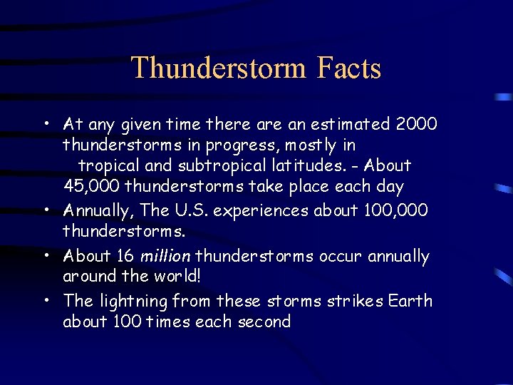 Thunderstorm Facts • At any given time there an estimated 2000 thunderstorms in progress,