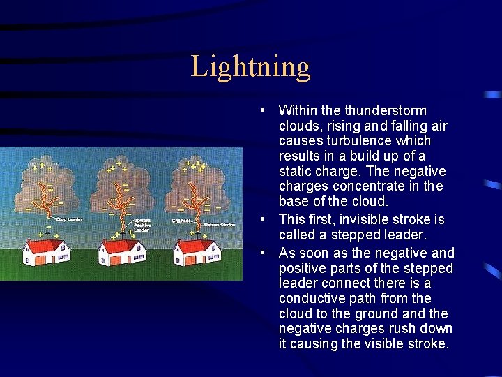 Lightning • Within the thunderstorm clouds, rising and falling air causes turbulence which results