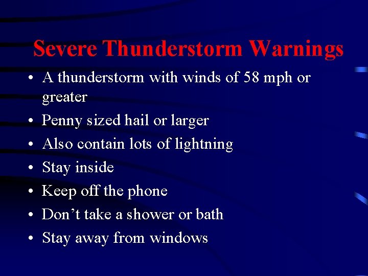 Severe Thunderstorm Warnings • A thunderstorm with winds of 58 mph or greater •