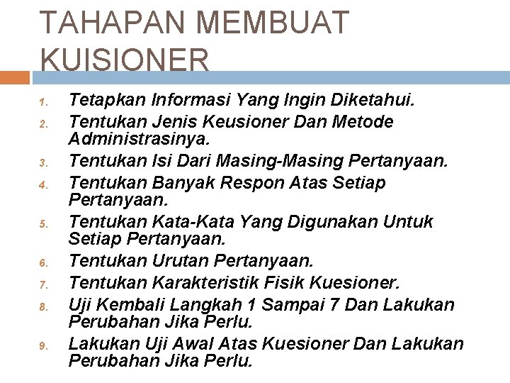 TAHAPAN MEMBUAT KUISIONER 1. 2. 3. 4. 5. 6. 7. 8. 9. Tetapkan Informasi