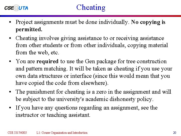 Cheating • Project assignments must be done individually. No copying is permitted. • Cheating