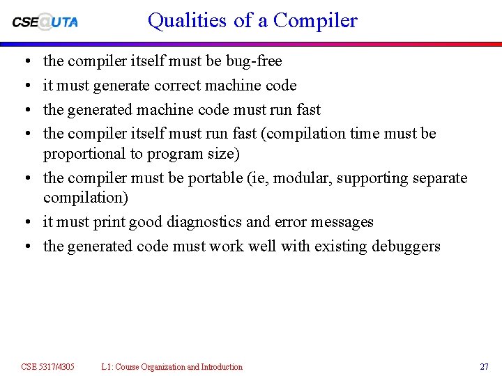 Qualities of a Compiler • • the compiler itself must be bug-free it must