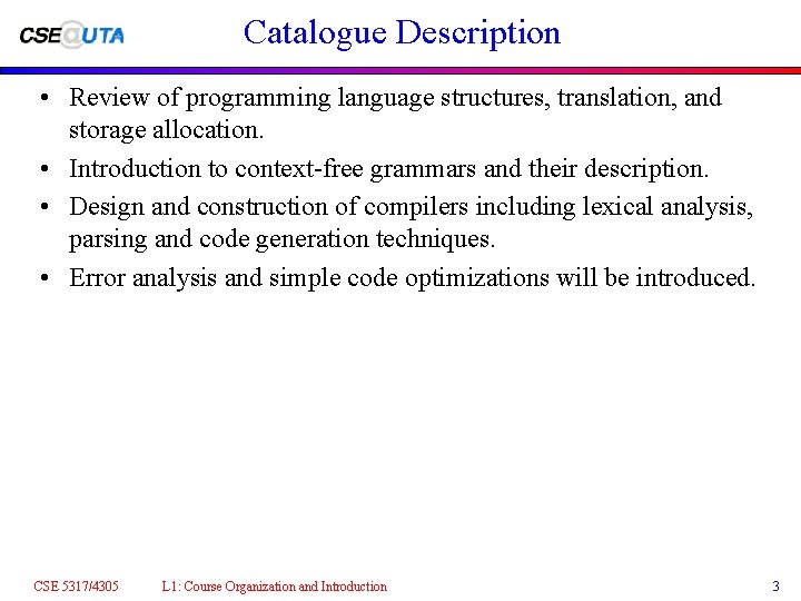 Catalogue Description • Review of programming language structures, translation, and storage allocation. • Introduction