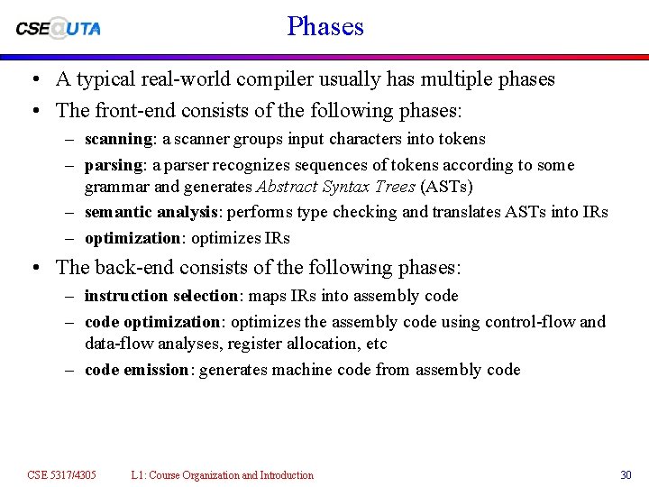 Phases • A typical real-world compiler usually has multiple phases • The front-end consists