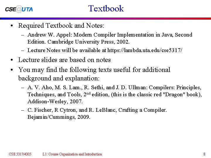 Textbook • Required Textbook and Notes: – Andrew W. Appel: Modern Compiler Implementation in
