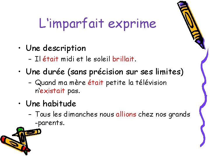 L‘imparfait exprime • Une description – Il était midi et le soleil brillait. •