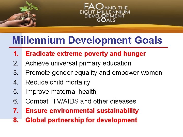 Millennium Development Goals 1. 2. 3. 4. 5. 6. 7. 8. Eradicate extreme poverty