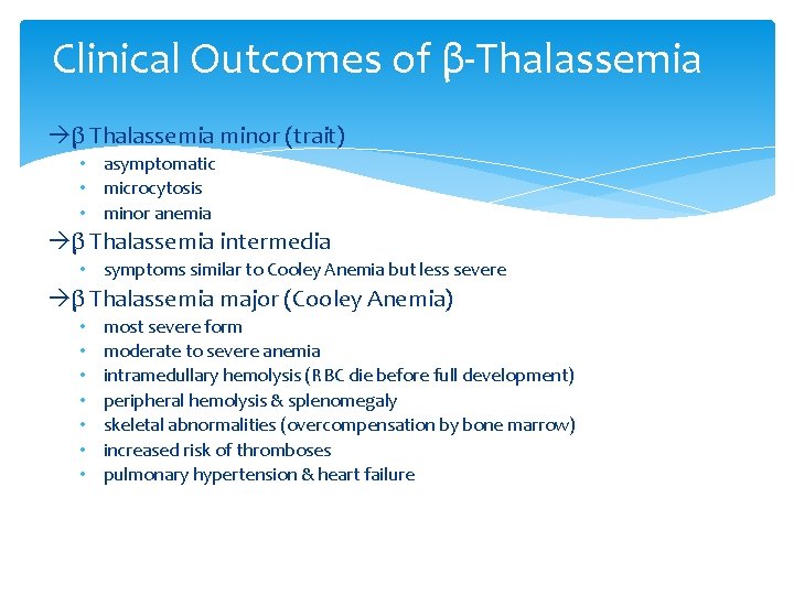 Clinical Outcomes of β-Thalassemia β Thalassemia minor (trait) • asymptomatic • microcytosis • minor Clinical Outcomes of β-Thalassemia β Thalassemia minor (trait) • asymptomatic • microcytosis • minor