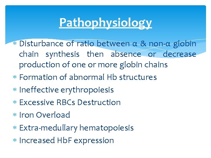 Pathophysiology Disturbance of ratio between α & non-α globin chain synthesis then absence or Pathophysiology Disturbance of ratio between α & non-α globin chain synthesis then absence or