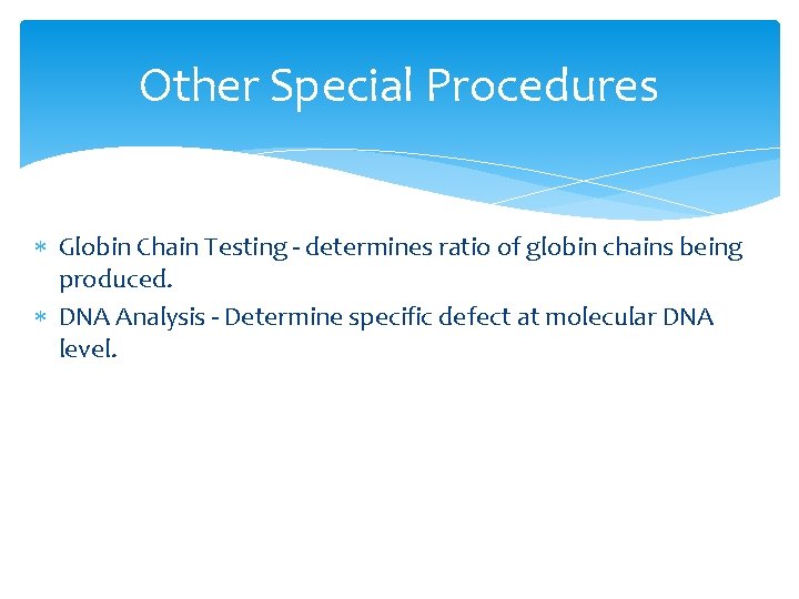 Other Special Procedures Globin Chain Testing - determines ratio of globin chains being produced. Other Special Procedures Globin Chain Testing - determines ratio of globin chains being produced.