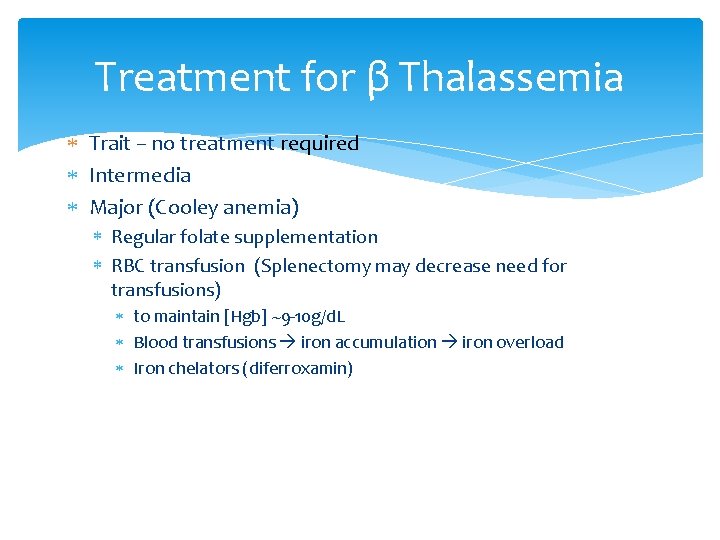 Treatment for β Thalassemia Trait – no treatment required Intermedia Major (Cooley anemia) Regular Treatment for β Thalassemia Trait – no treatment required Intermedia Major (Cooley anemia) Regular