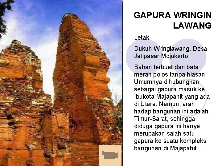 GAPURA WRINGIN LAWANG Letak : Dukuh Wringlawang, Desa Jatipasar Mojokerto Bahan terbuat dari bata