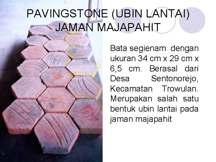 PAVINGSTONE (UBIN LANTAI) JAMAN MAJAPAHIT Bata segienam dengan ukuran 34 cm x 29 cm