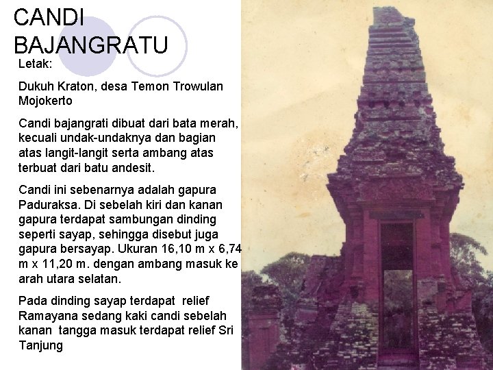 CANDI BAJANGRATU Letak: Dukuh Kraton, desa Temon Trowulan Mojokerto Candi bajangrati dibuat dari bata