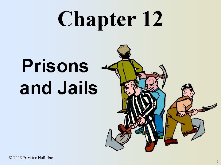Chapter 12 Prisons and Jails © 2003 Prentice Hall, Inc. 1 