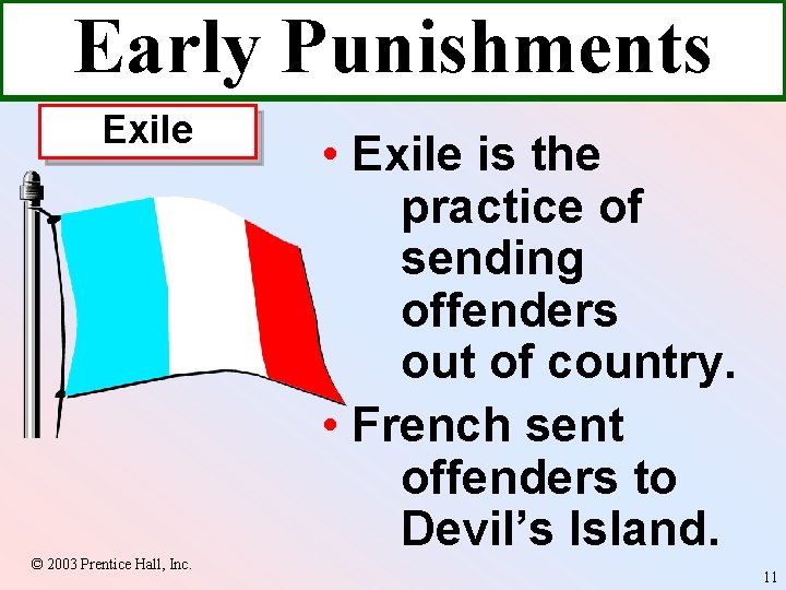 Early Punishments Exile © 2003 Prentice Hall, Inc. • Exile is the practice of