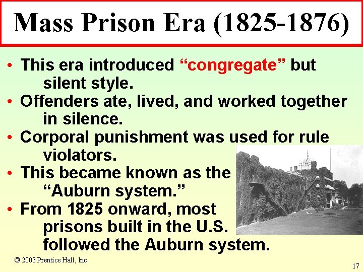Mass Prison Era (1825 -1876) • This era introduced “congregate” but silent style. •