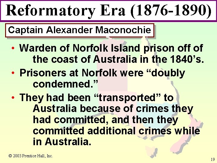 Reformatory Era (1876 -1890) Captain Alexander Maconochie • Warden of Norfolk Island prison off