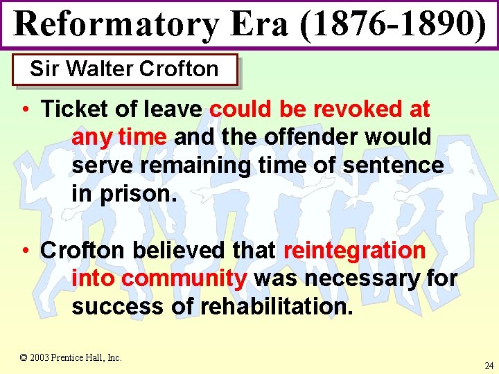 Reformatory Era (1876 -1890) Sir Walter Crofton • Ticket of leave could be revoked