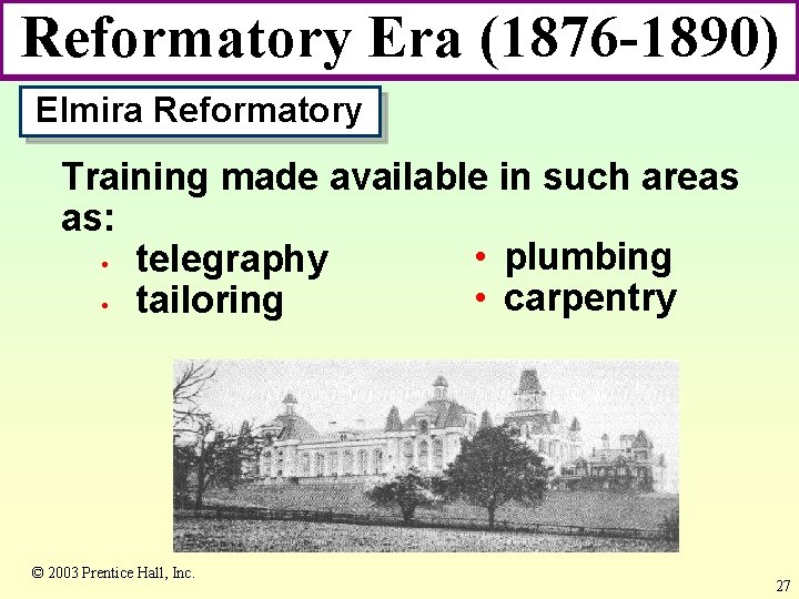 Reformatory Era (1876 -1890) Elmira Reformatory Training made available in such areas as: •