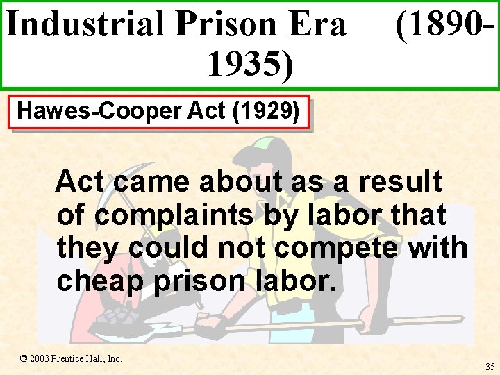 Industrial Prison Era 1935) (1890 - Hawes-Cooper Act (1929) Act came about as a