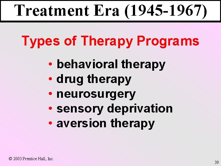 Treatment Era (1945 -1967) Types of Therapy Programs • • • © 2003 Prentice