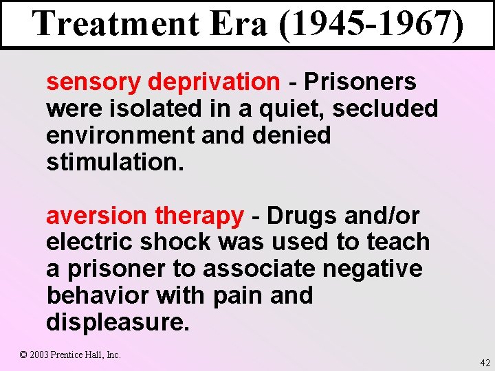 Treatment Era (1945 -1967) sensory deprivation - Prisoners were isolated in a quiet, secluded