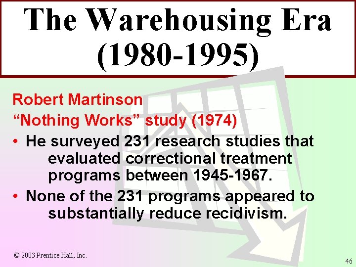 The Warehousing Era (1980 -1995) Robert Martinson “Nothing Works” study (1974) • He surveyed