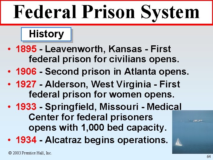 Federal Prison System History • 1895 - Leavenworth, Kansas - First federal prison for