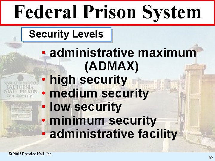 Federal Prison System Security Levels • administrative maximum (ADMAX) • high security • medium