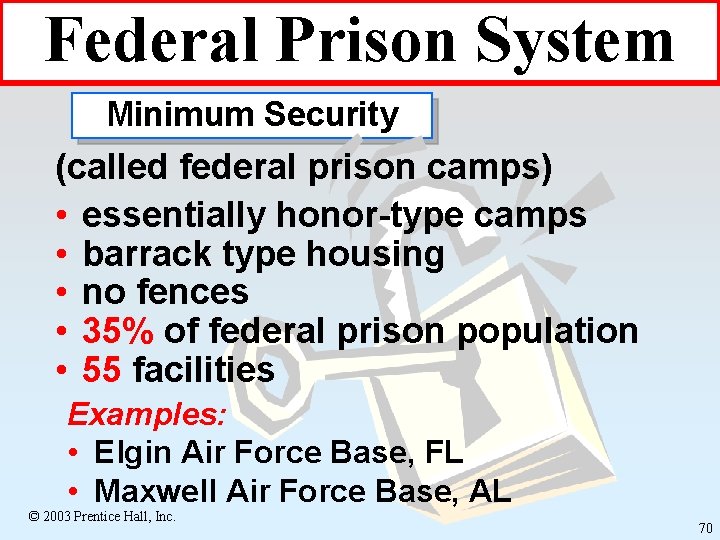 Federal Prison System Minimum Security (called federal prison camps) • essentially honor-type camps •