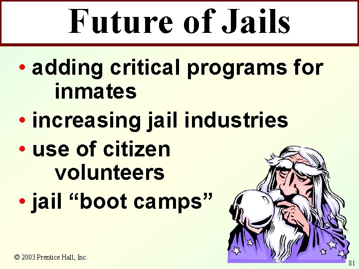 Future of Jails • adding critical programs for inmates • increasing jail industries •