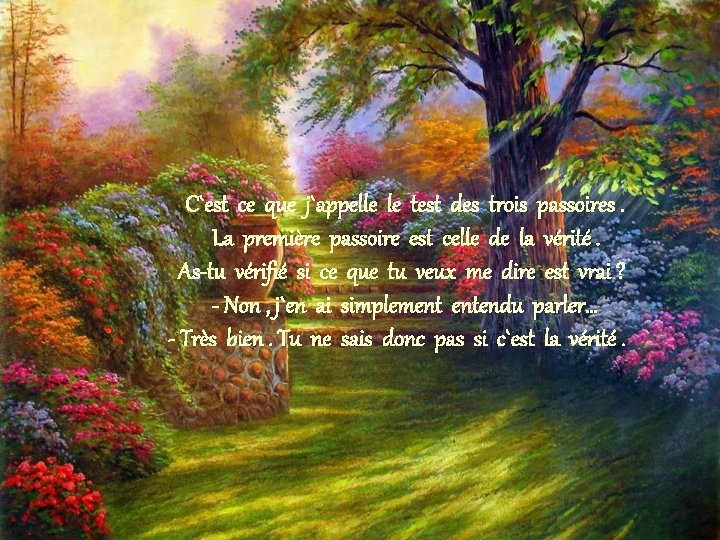 C`est ce que j`appelle le test des trois passoires. La première passoire est celle C`est ce que j`appelle le test des trois passoires. La première passoire est celle