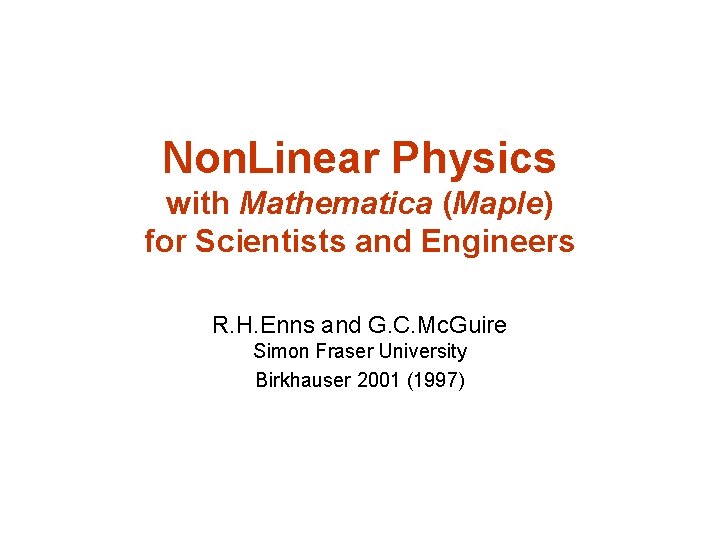 Non. Linear Physics with Mathematica (Maple) for Scientists and Engineers R. H. Enns and