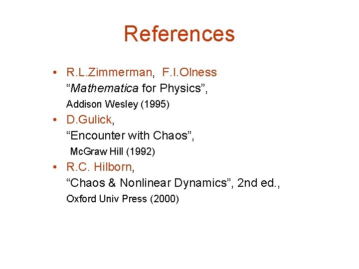 References • R. L. Zimmerman, F. I. Olness “Mathematica for Physics”, Addison Wesley (1995)