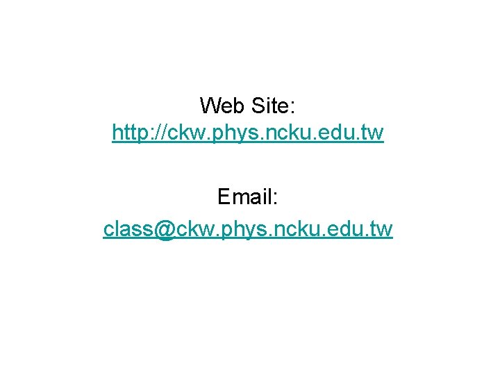 Web Site: http: //ckw. phys. ncku. edu. tw Email: class@ckw. phys. ncku. edu. tw