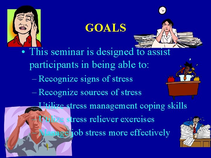 GOALS • This seminar is designed to assist participants in being able to: –