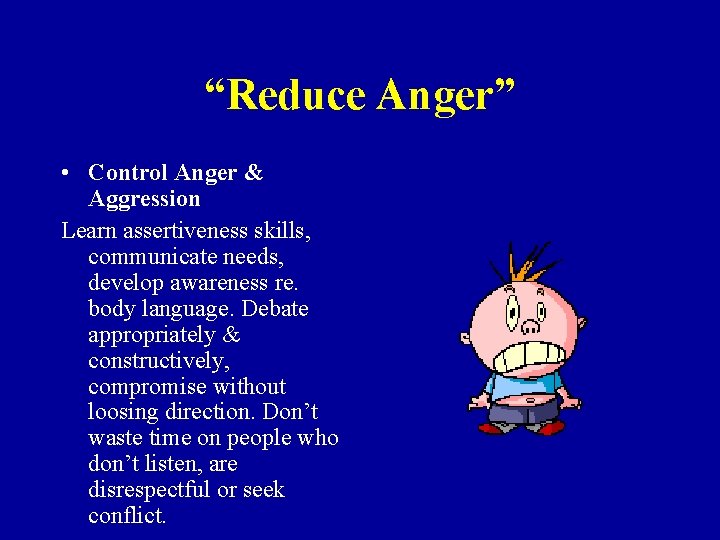 “Reduce Anger” • Control Anger & Aggression Learn assertiveness skills, communicate needs, develop awareness
