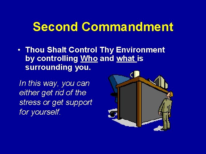 Second Commandment • Thou Shalt Control Thy Environment by controlling Who and what is