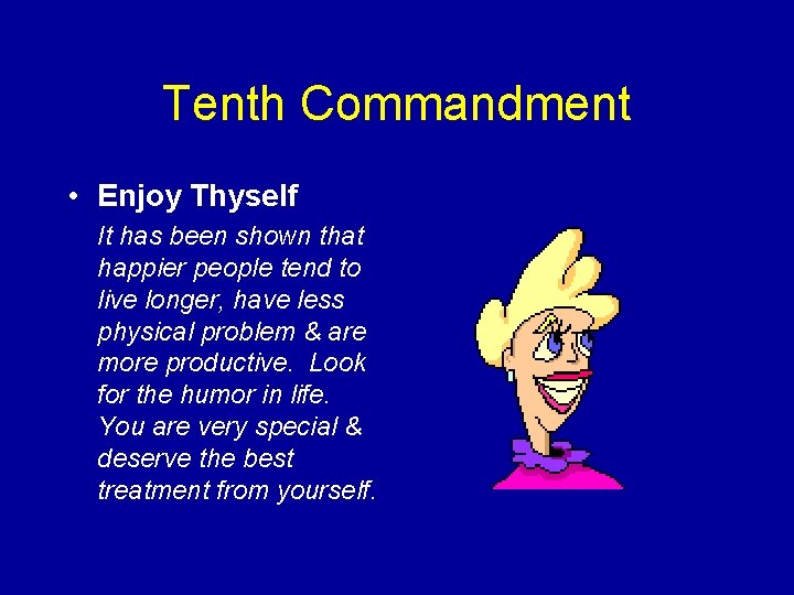 Tenth Commandment • Enjoy Thyself It has been shown that happier people tend to